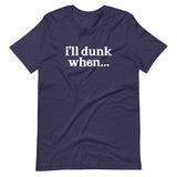 "i'll dunk when..." T-Shirt (NEW)