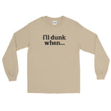 "i'll dunk when..." Long Sleeve (NEW)