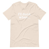 "i'll dunk when..." T-Shirt (NEW)