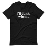 "i'll dunk when..." T-Shirt (NEW)