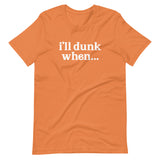 "i'll dunk when..." T-Shirt (NEW)