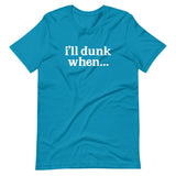 "i'll dunk when..." T-Shirt (NEW)