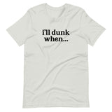"i'll dunk when..." T-Shirt (NEW)