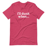 "i'll dunk when..." T-Shirt (NEW)