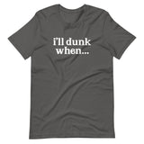 "i'll dunk when..." T-Shirt (NEW)
