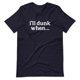 "i'll dunk when..." T-Shirt (NEW)