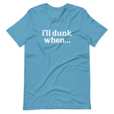 "i'll dunk when..." T-Shirt (NEW)