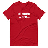 "i'll dunk when..." T-Shirt (NEW)