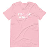"i'll dunk when..." T-Shirt (NEW)