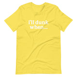 "i'll dunk when..." T-Shirt (NEW)